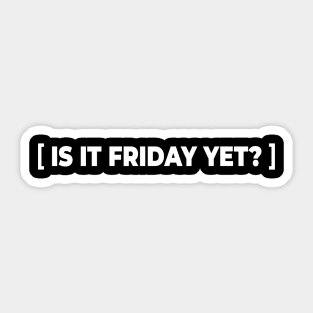 is it friday yet? Sticker